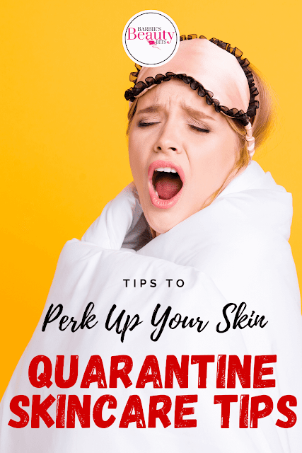 Skincare Tips to perk up your skin during quarantine with top beauty blogger barbies beauty bits